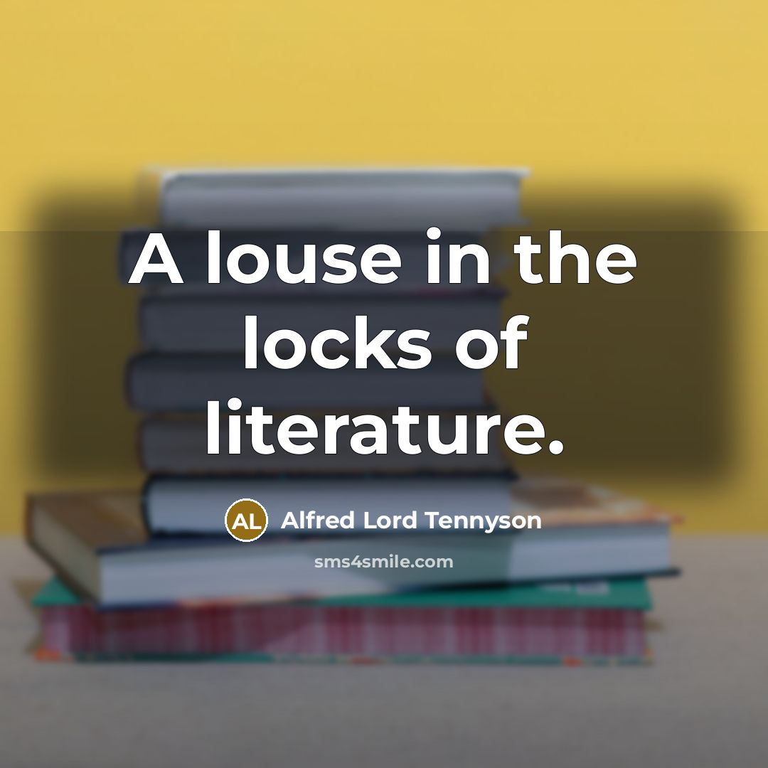 “A louse in the locks of literature.…” quote by Alfred Lord Tennyson