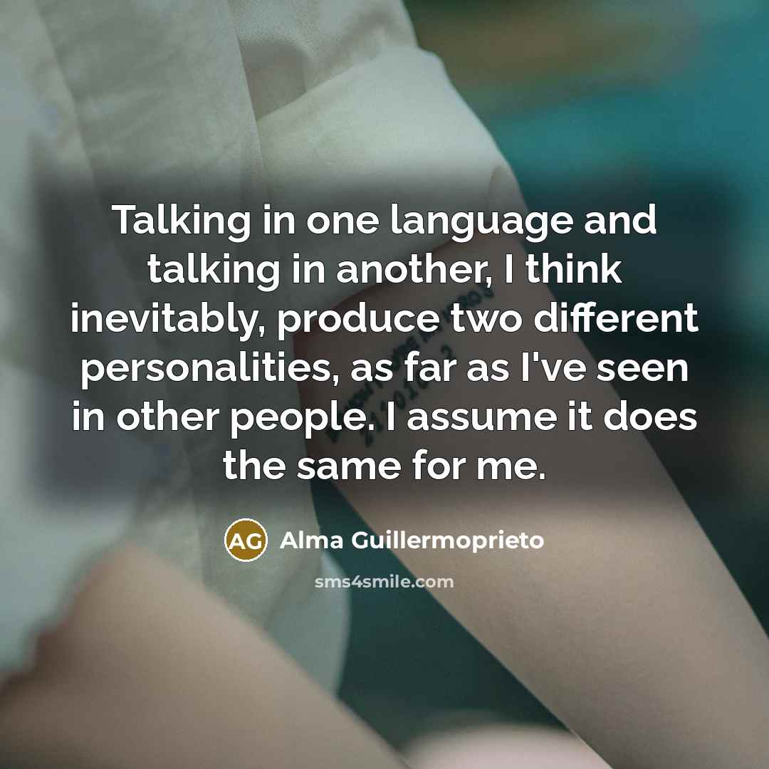 “Talking in one language and talking in another, I think…” quote by Alma Guillermoprieto
