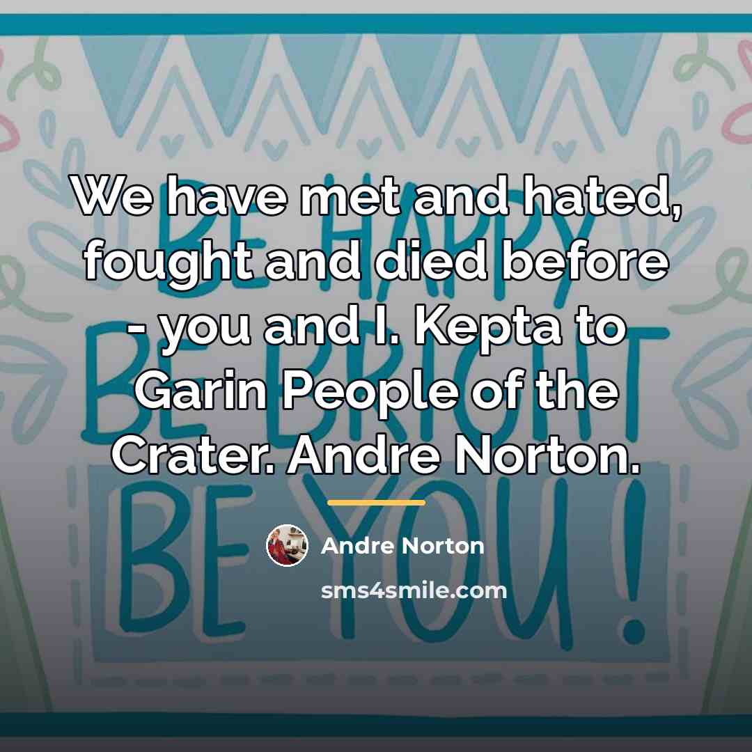 “We have met and hated, fought and died before -…” quote by Andre Norton