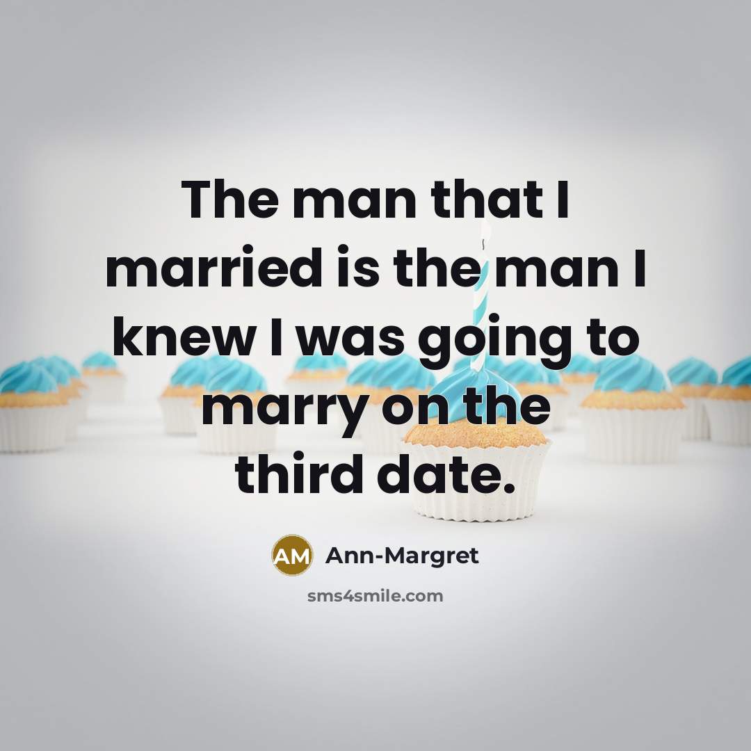 “The man that I married is the man I knew…” quote by Ann-Margret