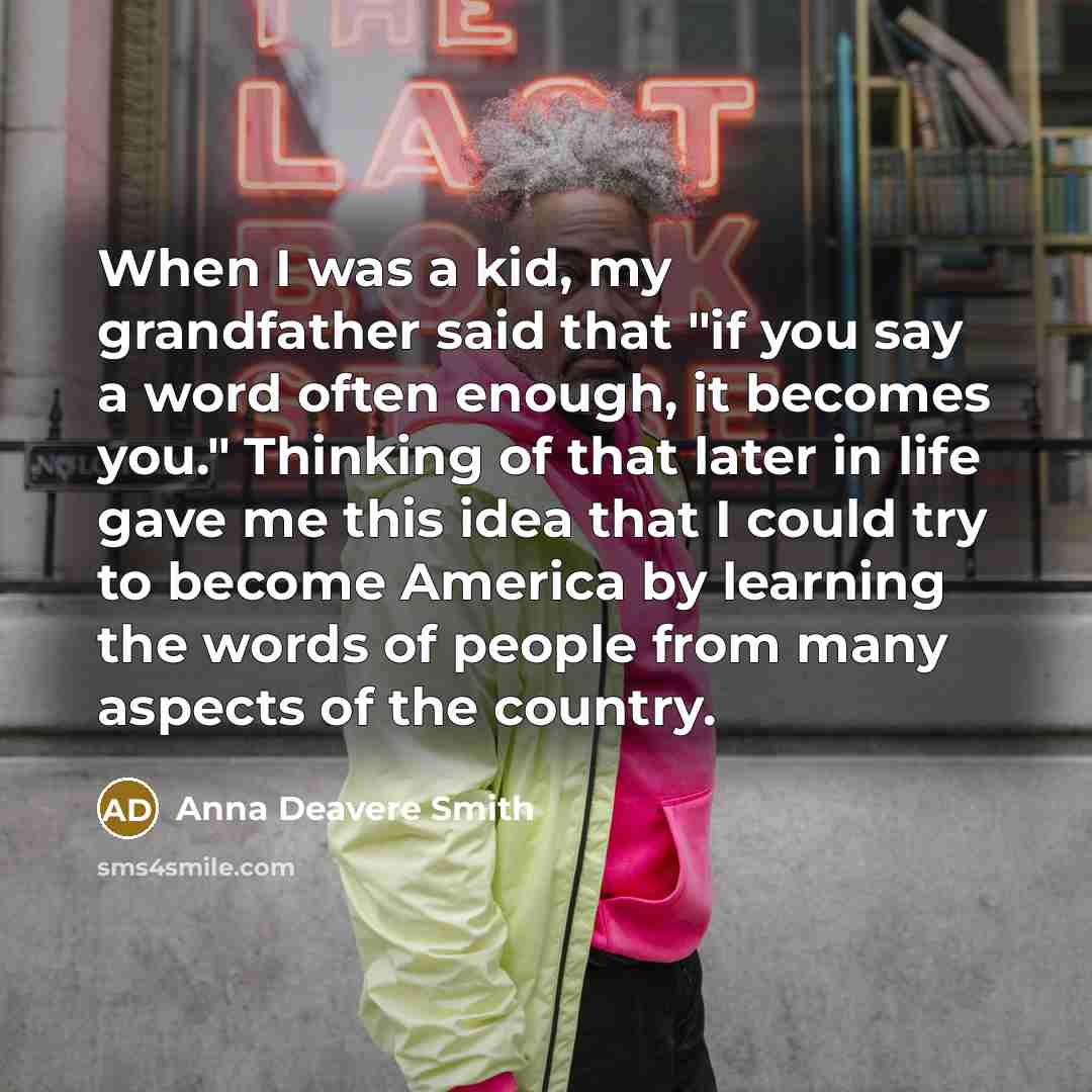 “When I was a kid, my grandfather said that "if…” quote by Anna Deavere Smith
