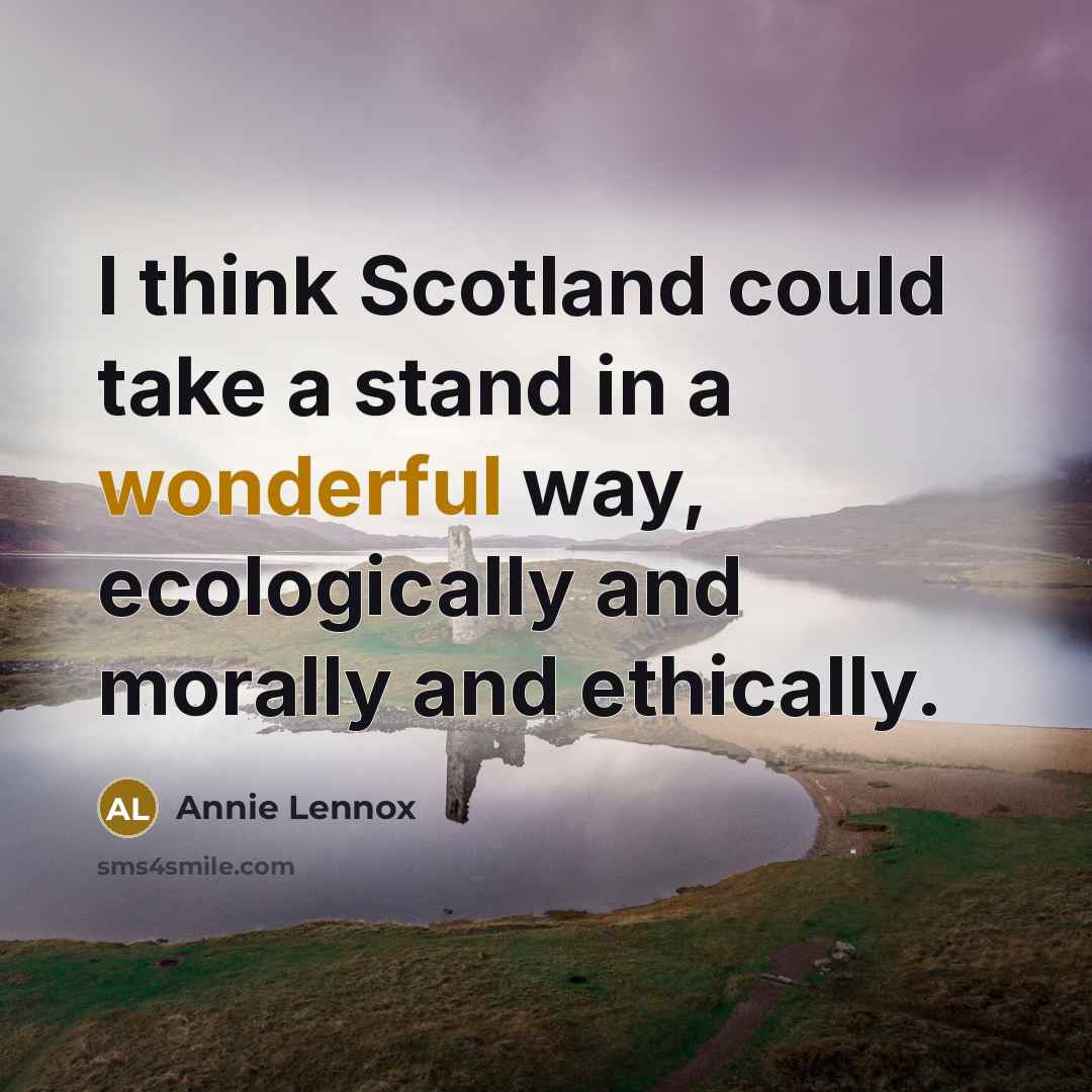 “I think Scotland could take a stand in a wonderful…” quote by Annie Lennox
