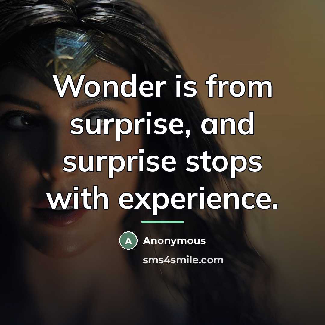 “Wonder is from surprise, and surprise stops with experience.…” quote by Anonymous