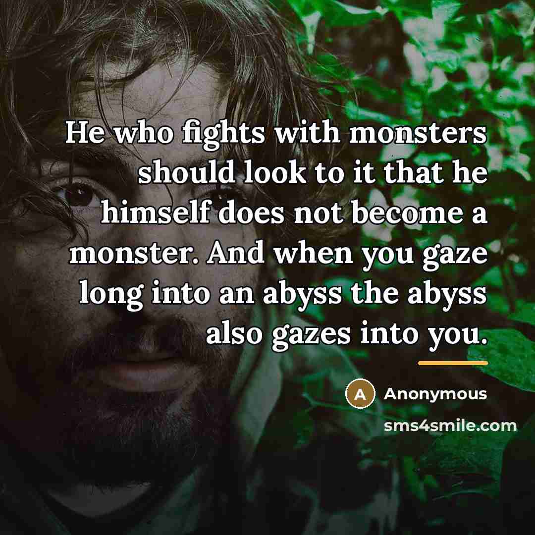 “He who fights with monsters should look to it that…” quote by Anonymous