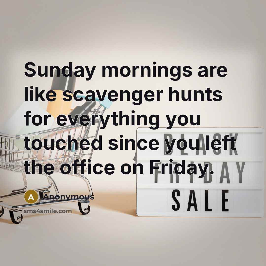 “Sunday mornings are like scavenger hunts for everything you touched…” quote by Anonymous