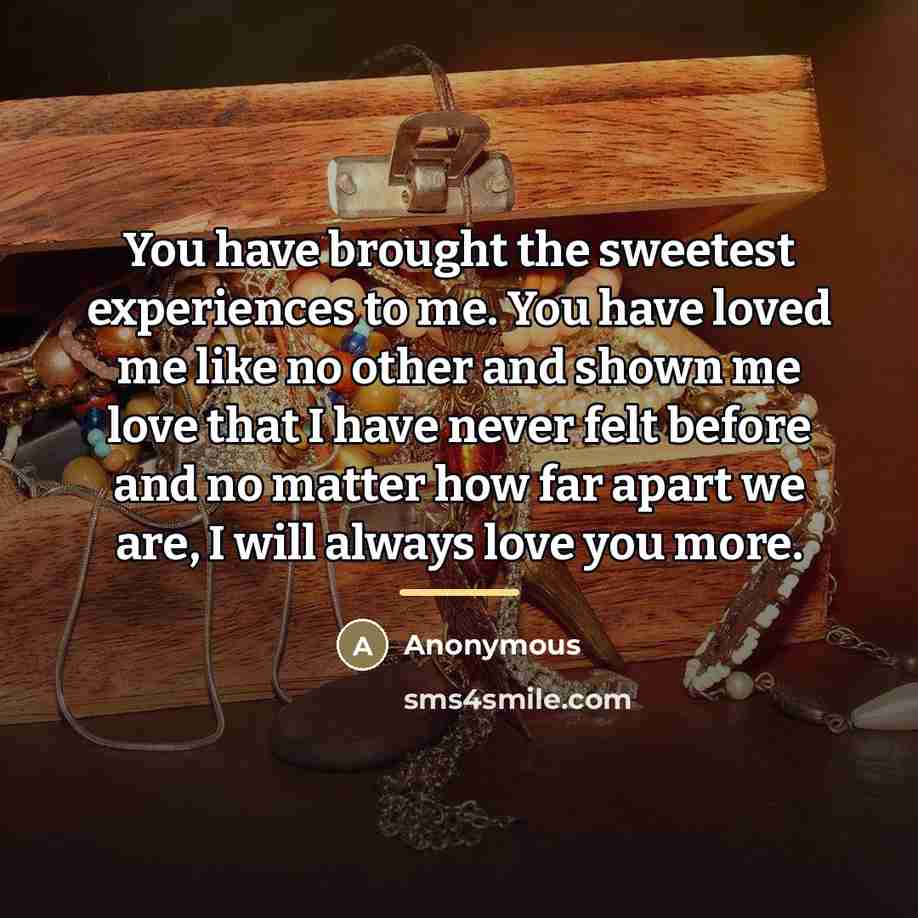 “You have brought the sweetest experiences to me. You have…” quote by Anonymous