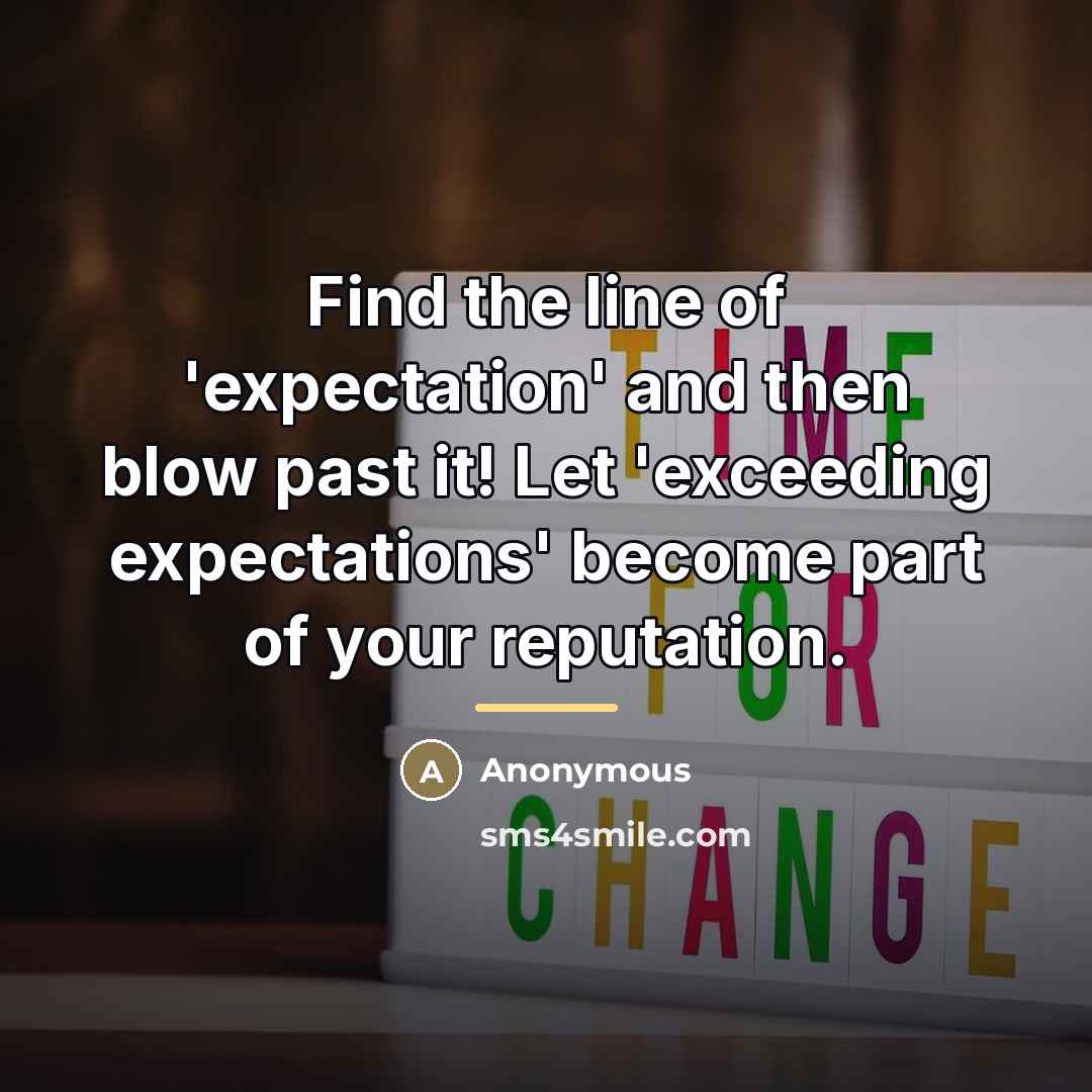 “Find the line of 'expectation' and then blow past it!…” quote by Anonymous