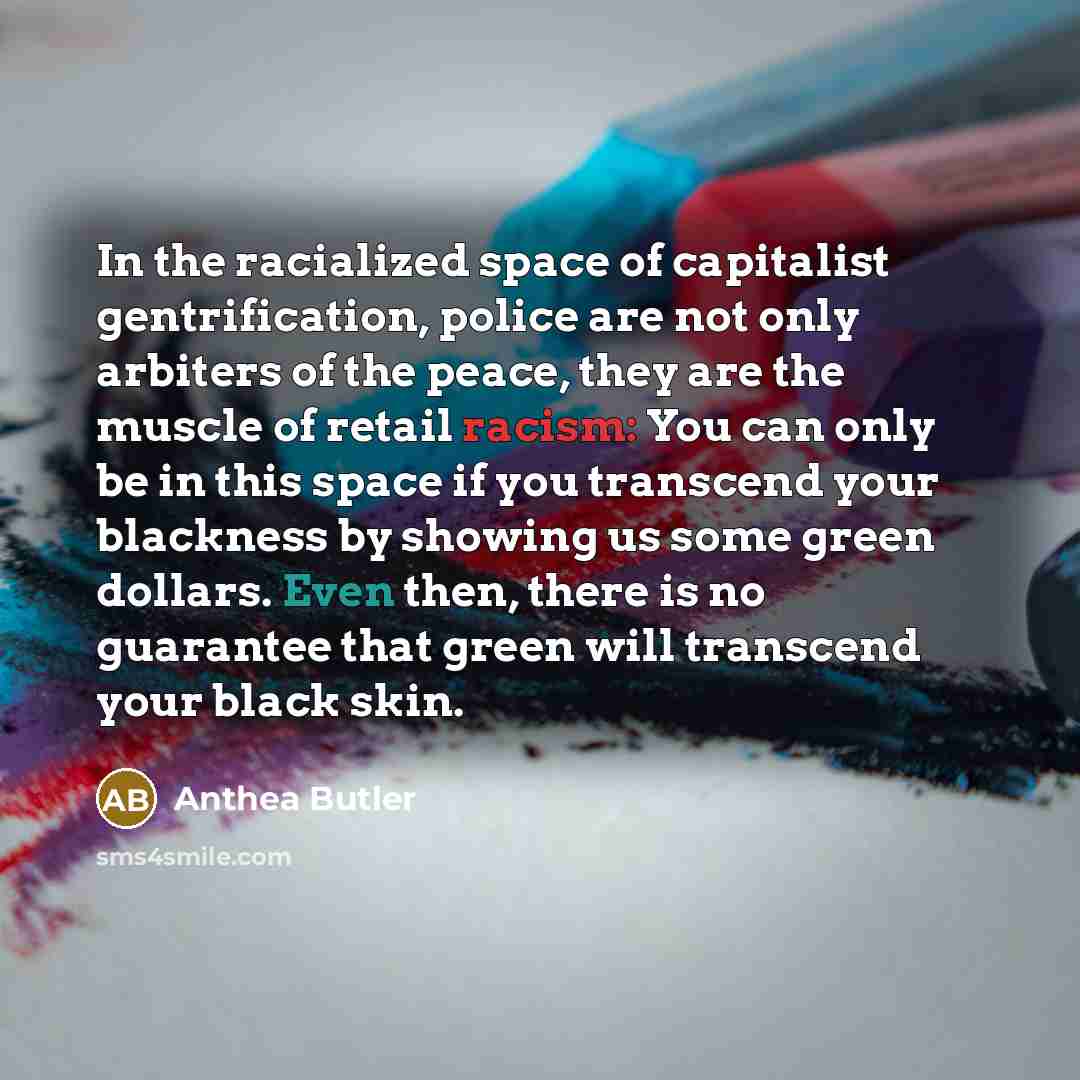 “In the racialized space of capitalist gentrification, police are not…” quote by Anthea Butler