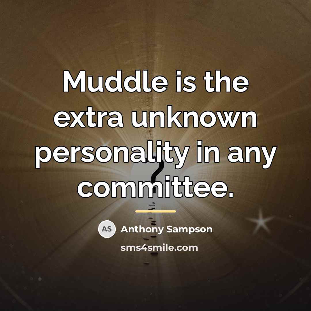 “Muddle is the extra unknown personality in any committee.…” quote by Anthony Sampson