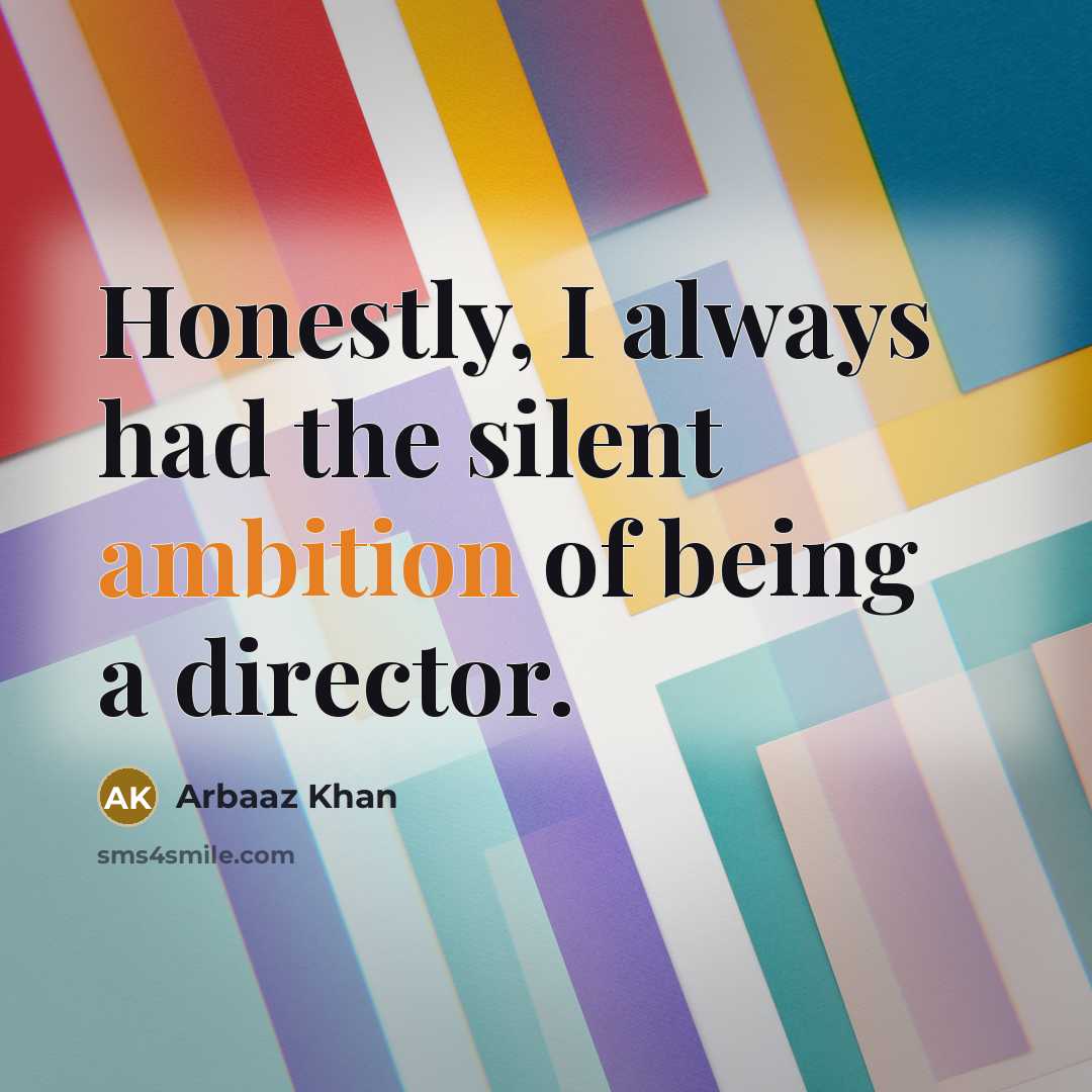 “Honestly, I always had the silent ambition of being a…” quote by Arbaaz Khan