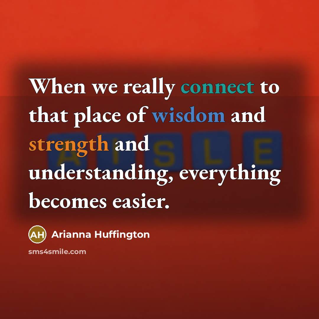 “When we really connect to that place of wisdom and…” quote by Arianna Huffington