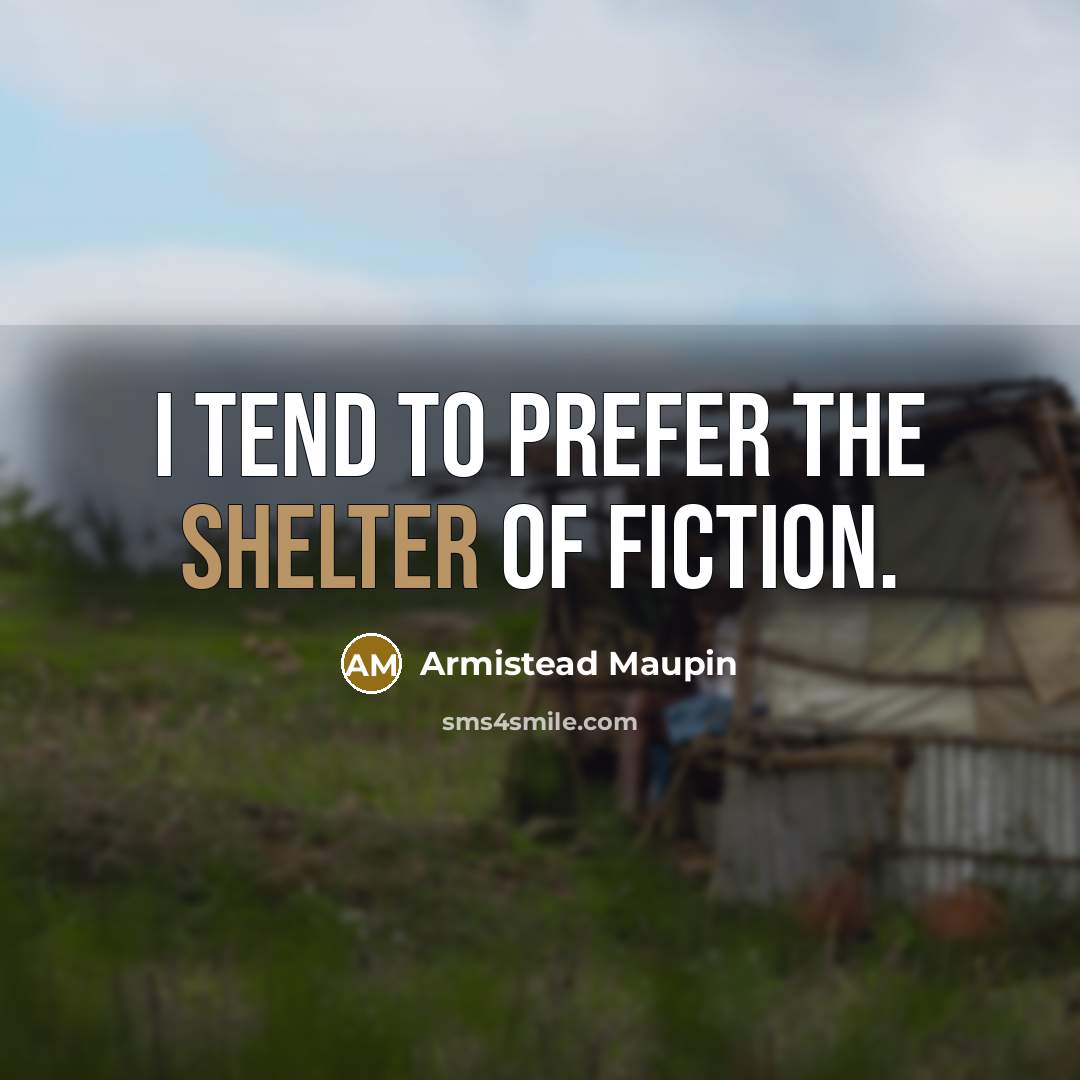 “I tend to prefer the shelter of fiction.…” quote by Armistead Maupin