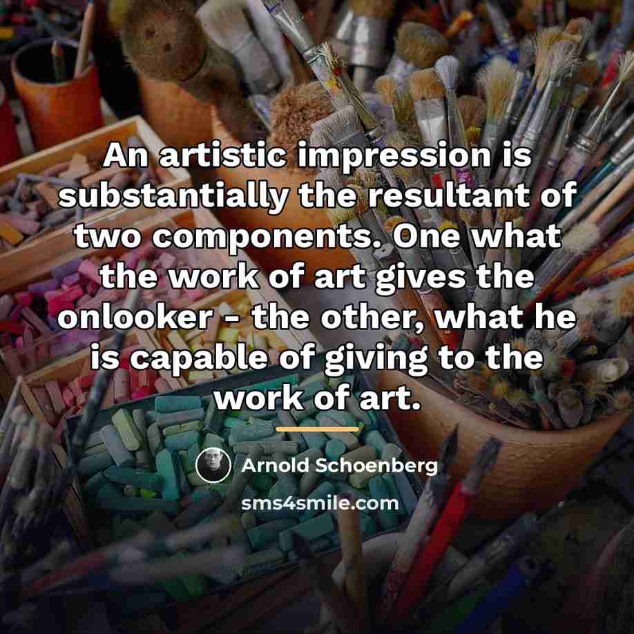 “An artistic impression is substantially the resultant of two components.…” quote by Arnold Schoenberg