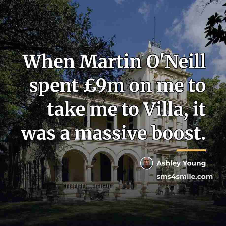 “When Martin O'Neill spent £9m on me to take me…” quote by Ashley Young