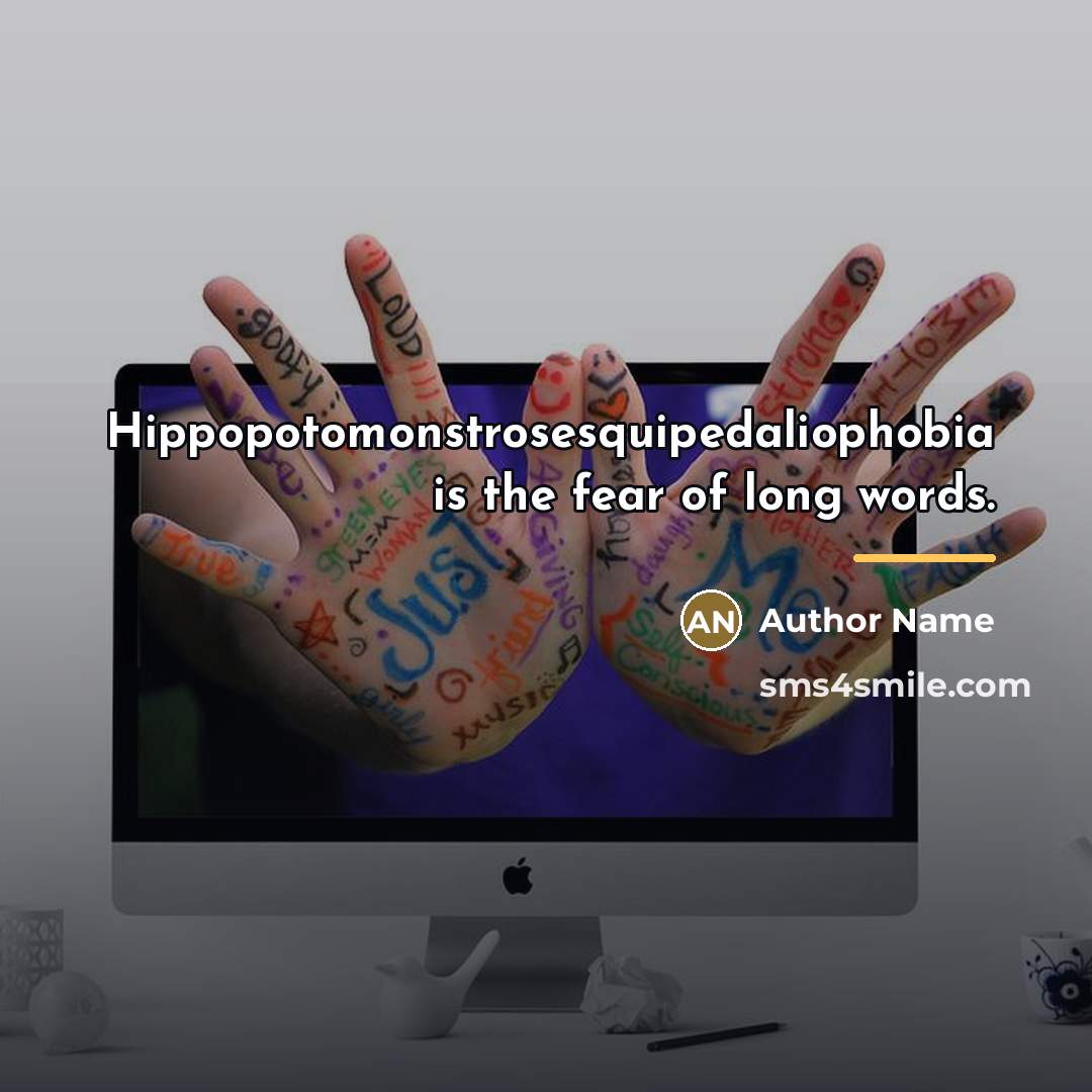 “Hippopotomonstrosesquipedaliophobia is the fear of long words.…” quote by Author Name