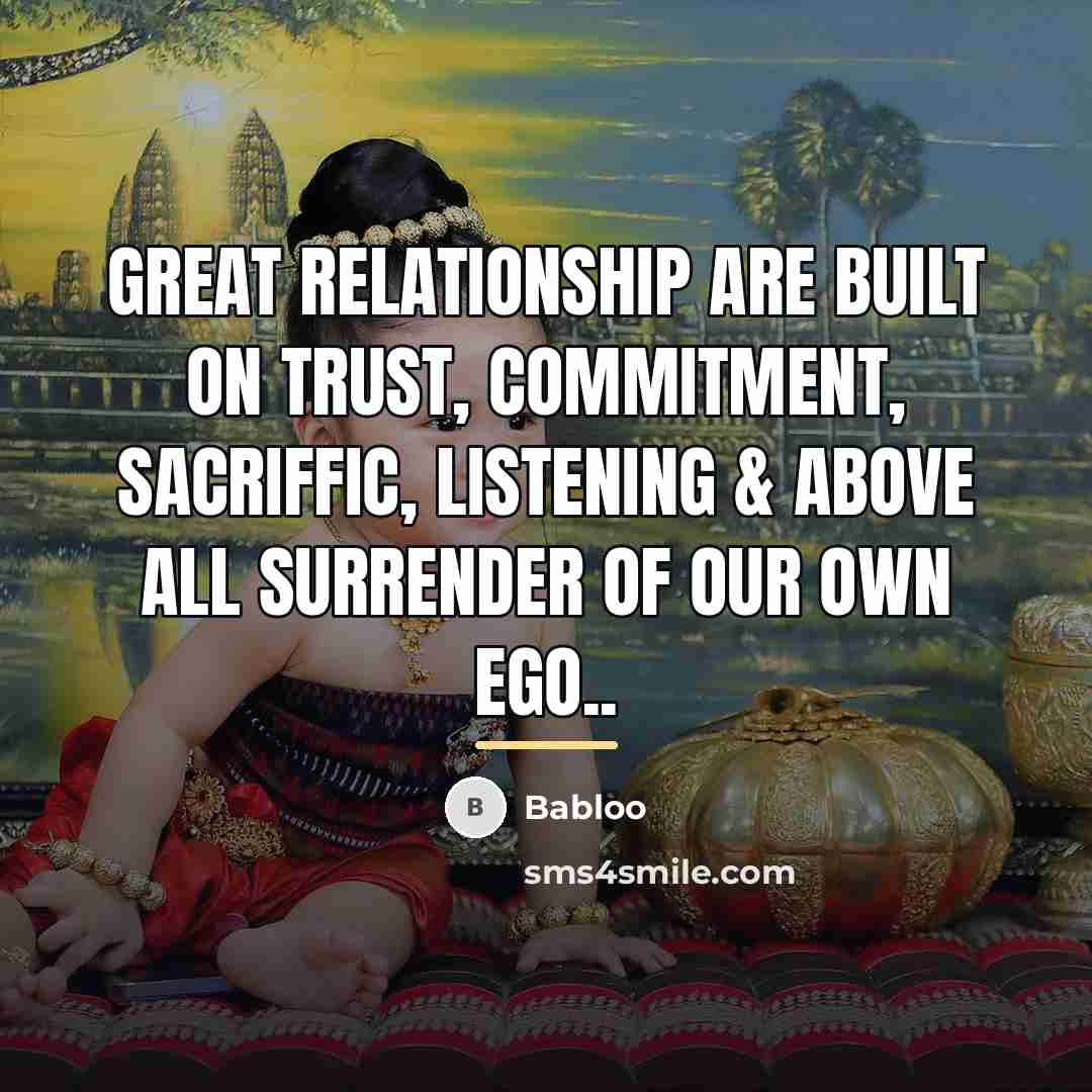 “Great Relationship are built on Trust, commitment, Sacriffic, listening &…” quote by Babloo