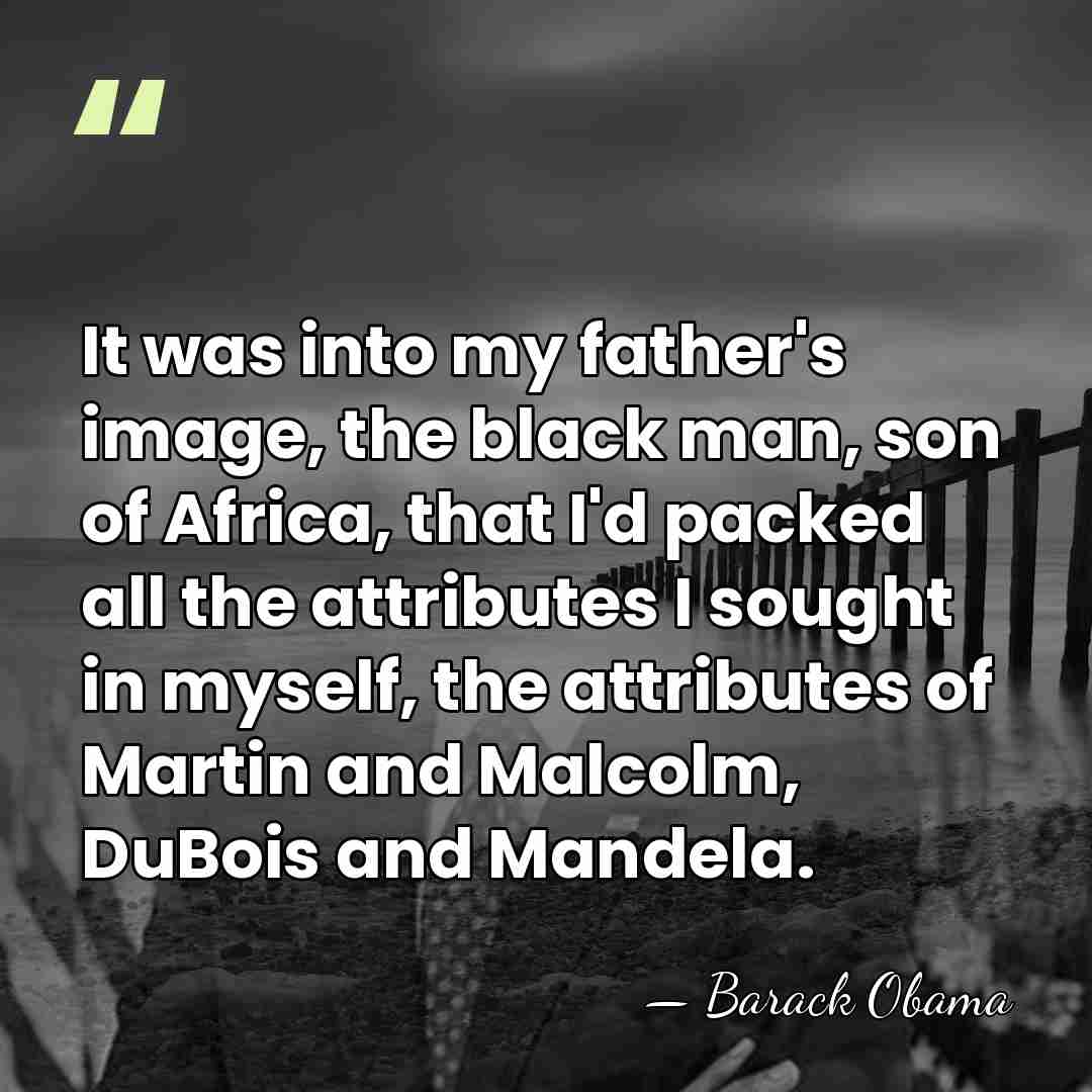 It was into my father's image, the black man, son of Africa,&hellip; - Barack Obama