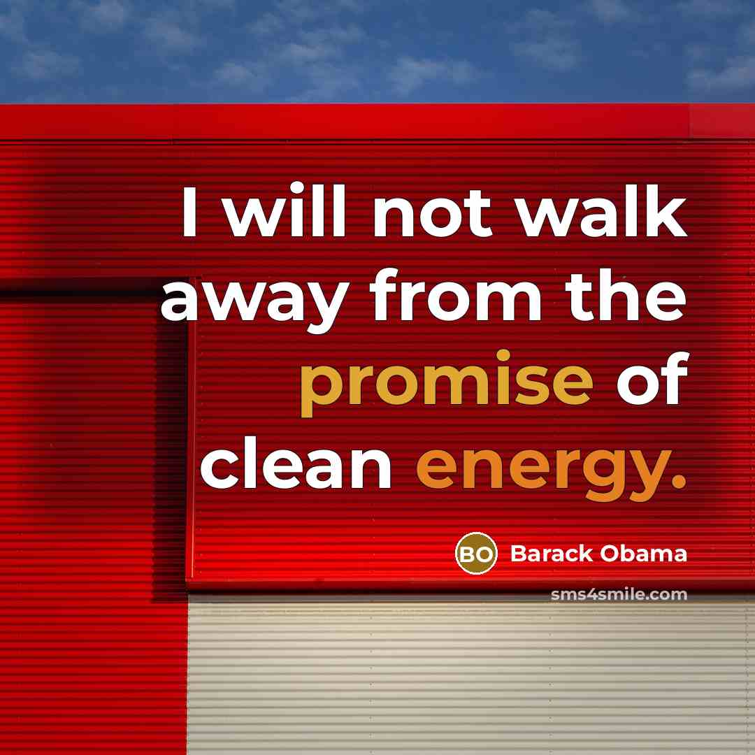 “I will not walk away from the promise of clean…” quote by Barack Obama