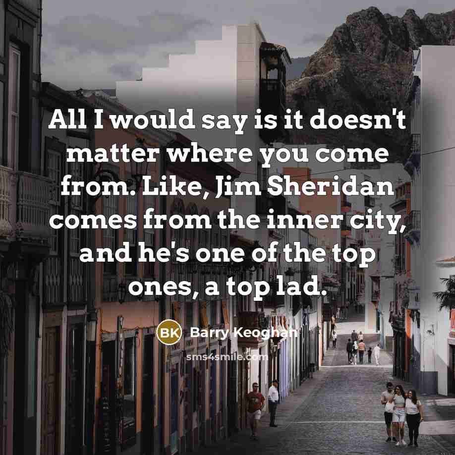 “All I would say is it doesn't matter where you…” quote by Barry Keoghan