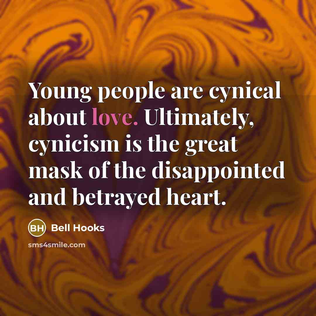 “Young people are cynical about love. Ultimately, cynicism is the…” quote by Bell Hooks