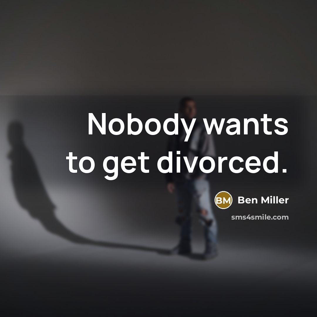 “Nobody wants to get divorced.…” quote by Ben Miller
