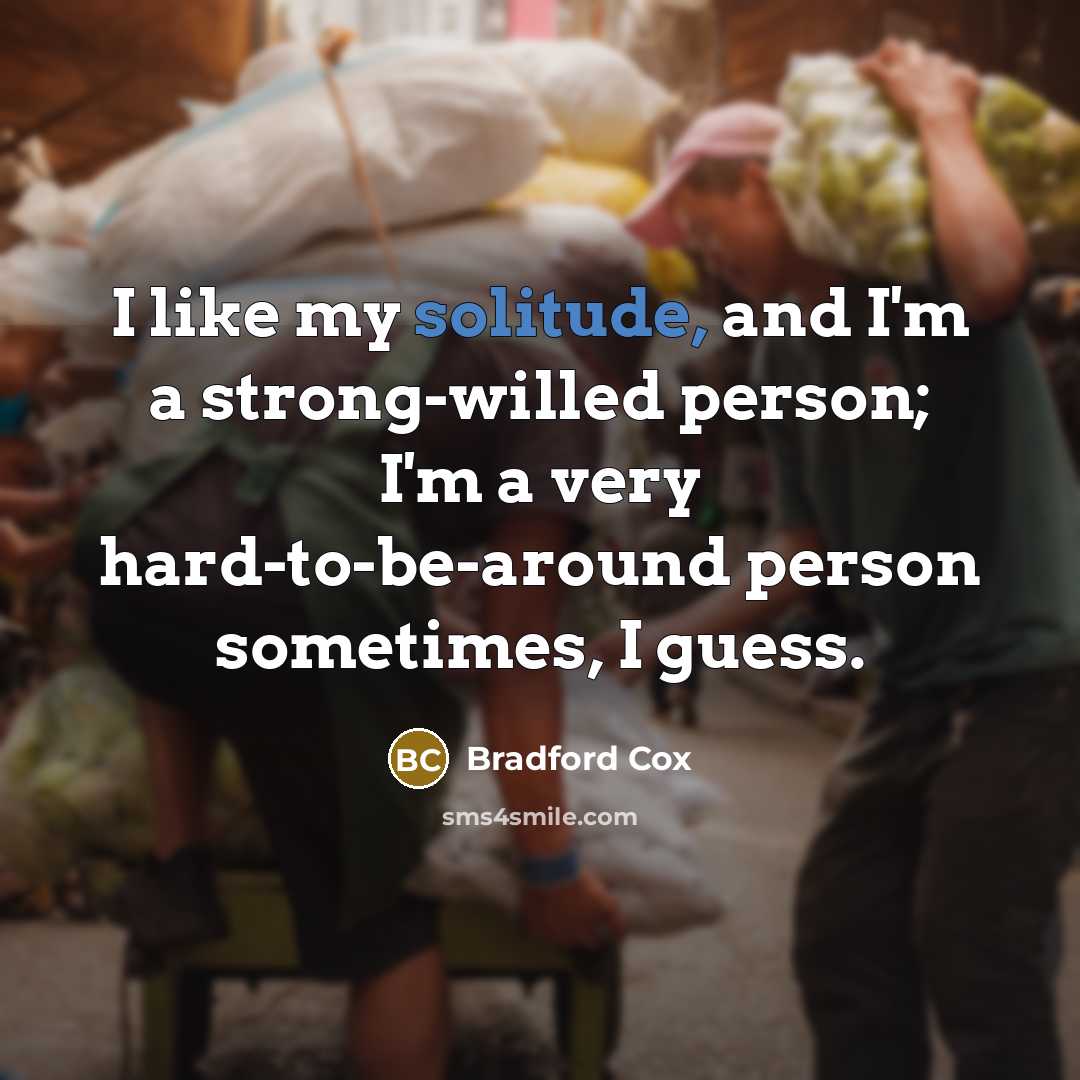 “I like my solitude, and I'm a strong-willed person; I'm…” quote by Bradford Cox