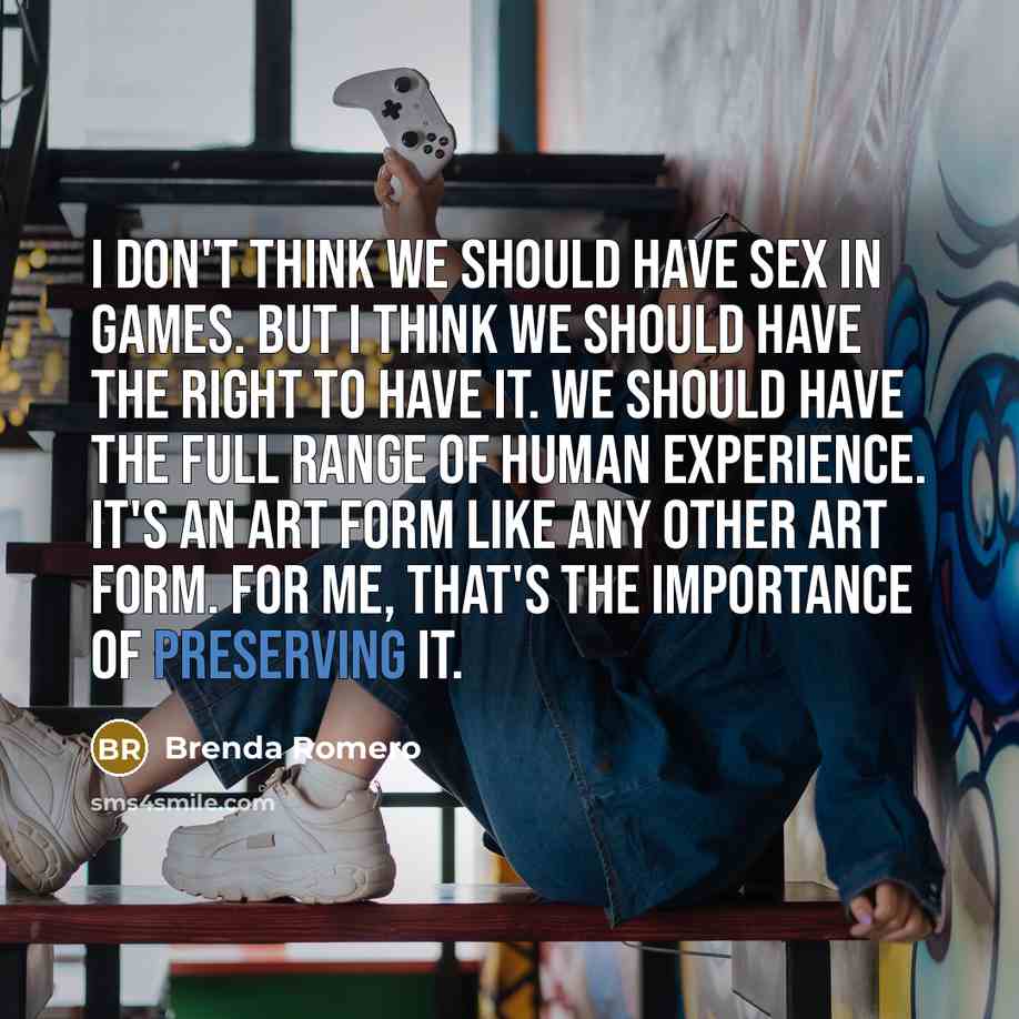 “I don't think we should have sex in games. But…” quote by Brenda Romero