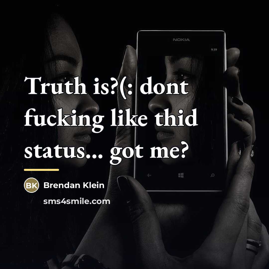 “Truth is?(: dont fucking like thid status... got me?…” quote by Brendan Klein