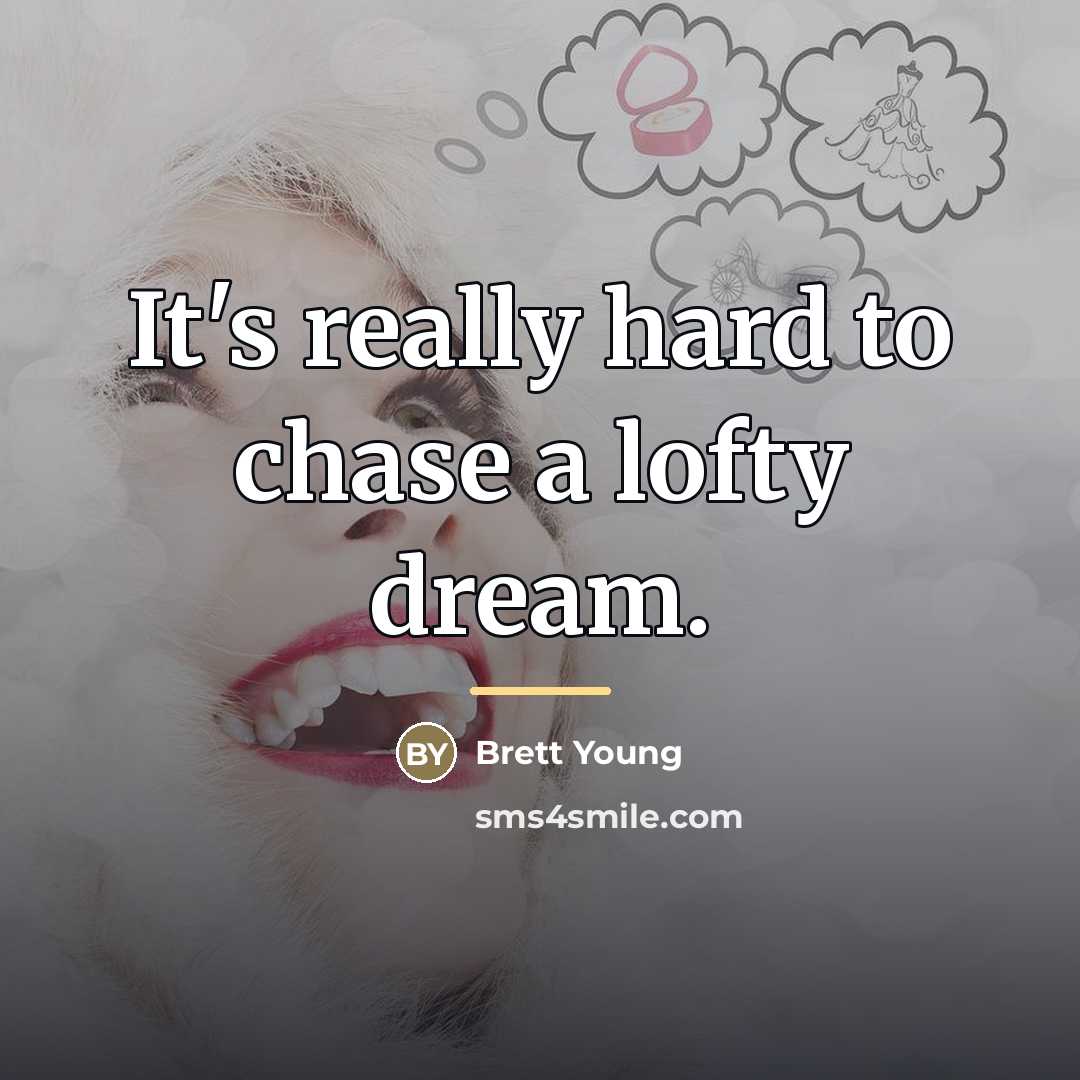 “It's really hard to chase a lofty dream.…” quote by Brett Young