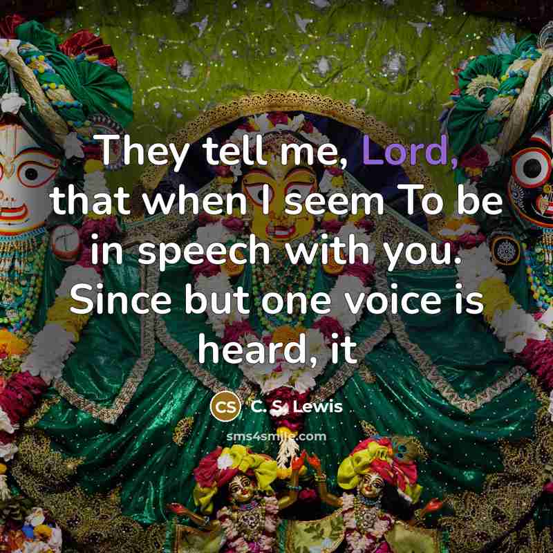 “They tell me, Lord, that when I seem To be…” quote by C. S. Lewis