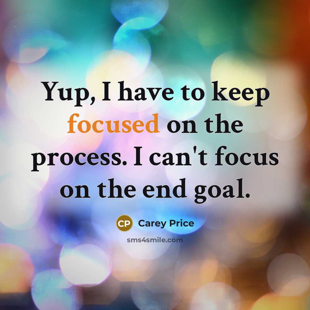 “Yup, I have to keep focused on the process. I…” quote by Carey Price