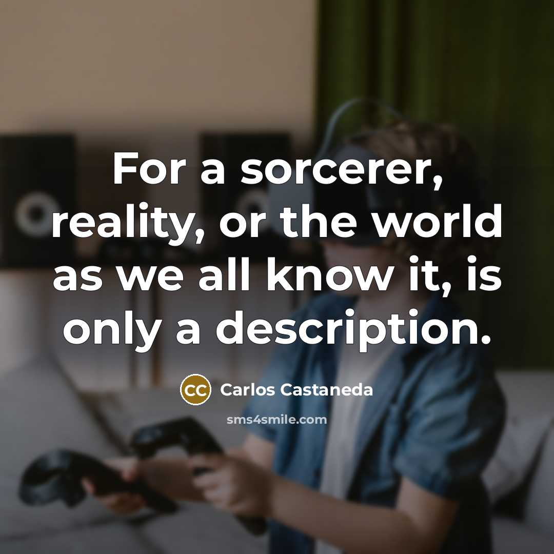 “For a sorcerer, reality, or the world as we all…” quote by Carlos Castaneda