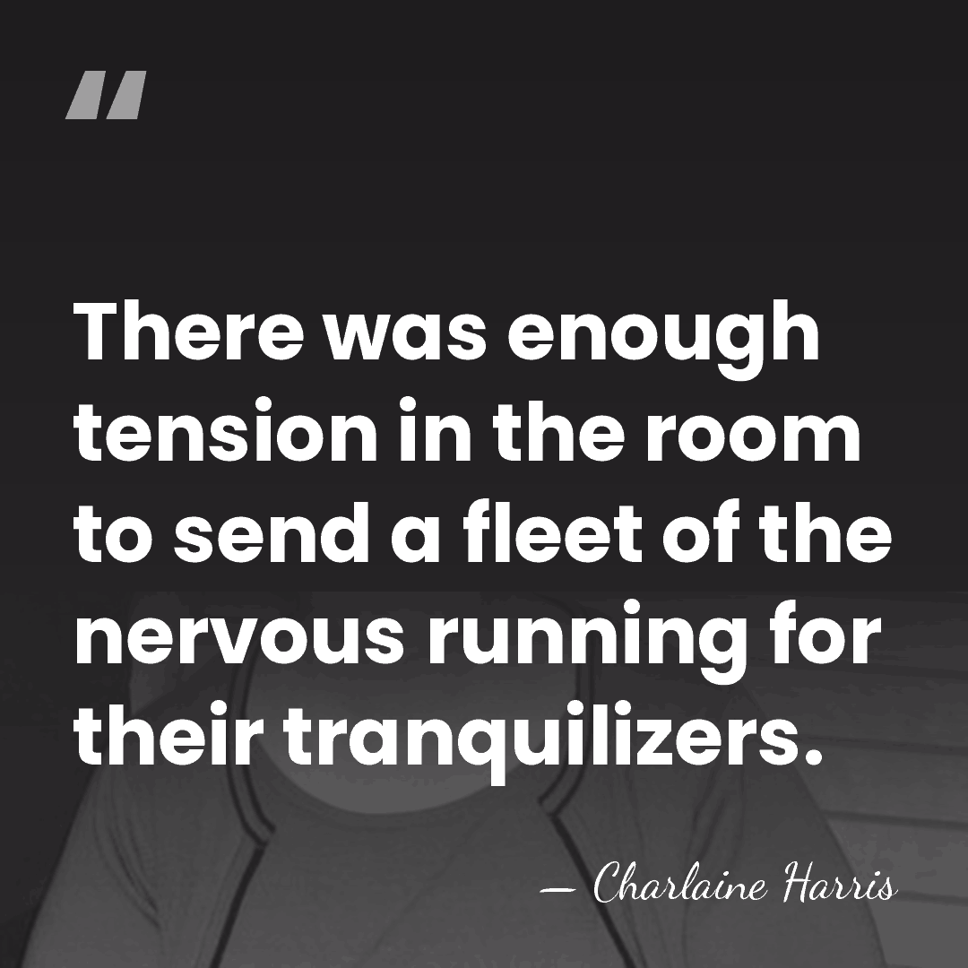 There was enough tension in the room to send a fleet of&hellip; - Charlaine Harris