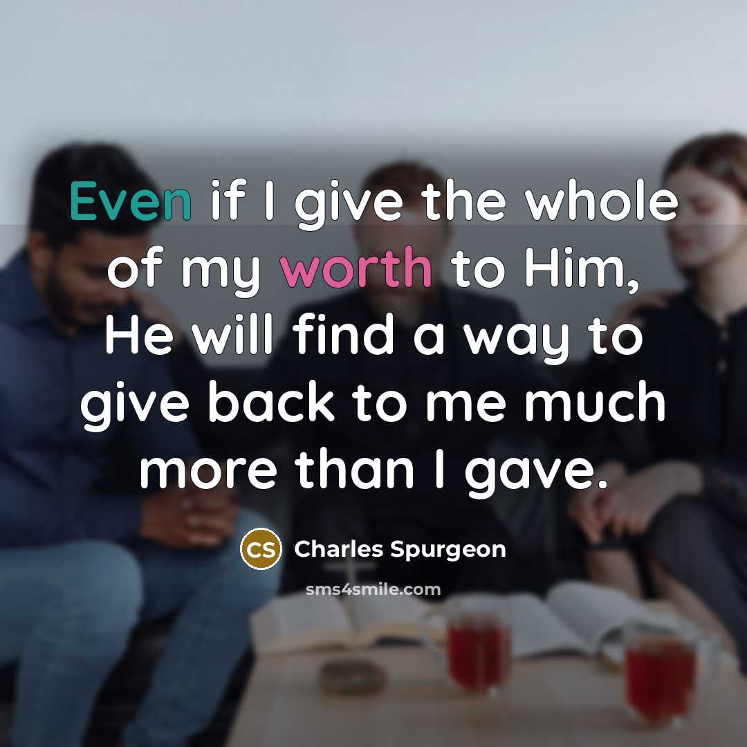“Even if I give the whole of my worth to…” quote by Charles Spurgeon