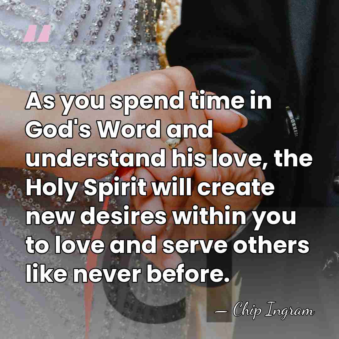 As you spend time in God's Word and understand his love, the&hellip; - Chip Ingram