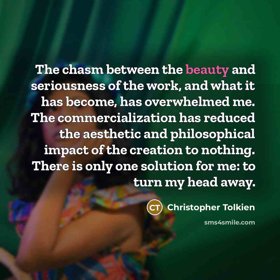 “The chasm between the beauty and seriousness of the work,…” quote by Christopher Tolkien