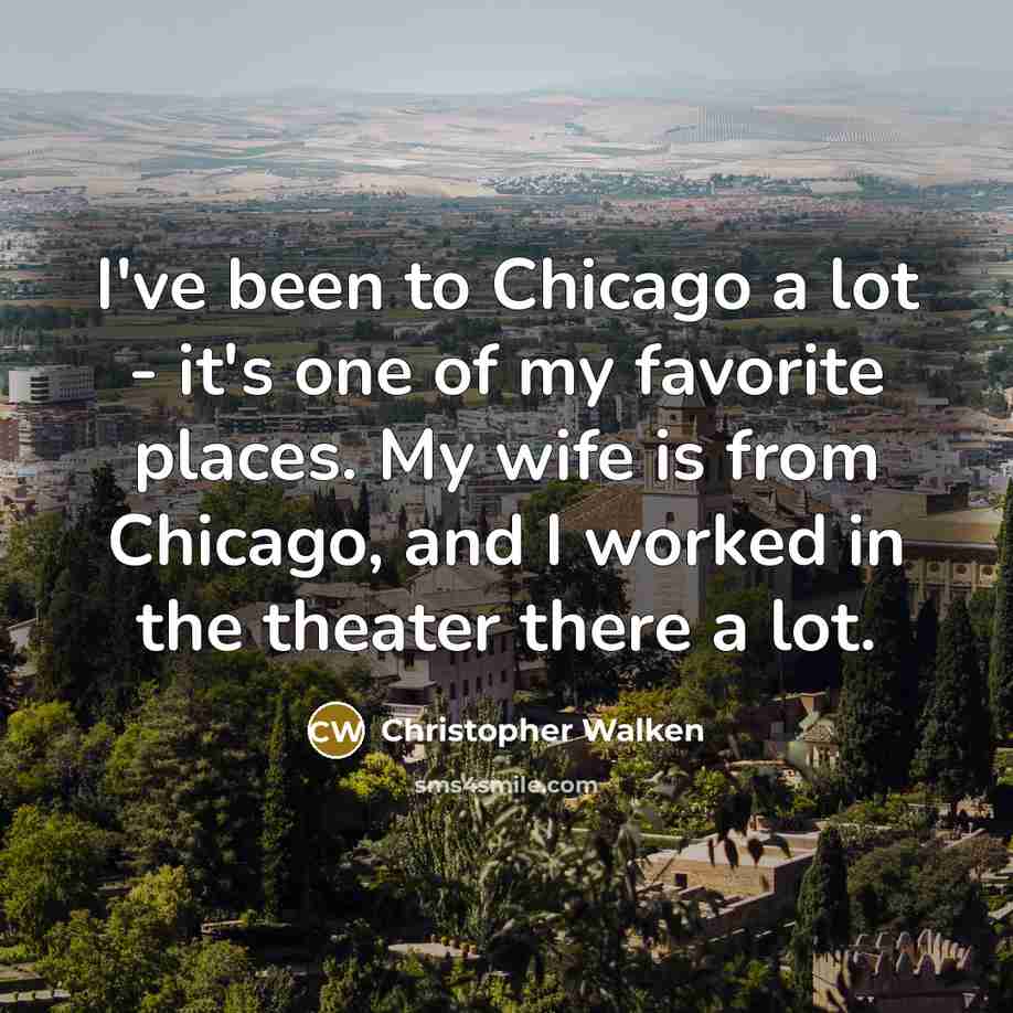 “I've been to Chicago a lot - it's one of…” quote by Christopher Walken