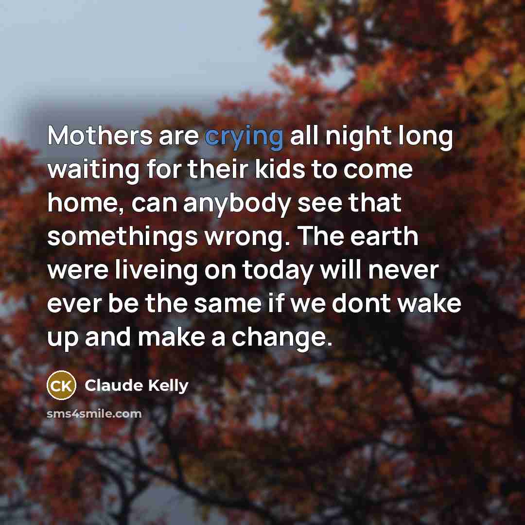 “Mothers are crying all night long waiting for their kids…” quote by Claude Kelly