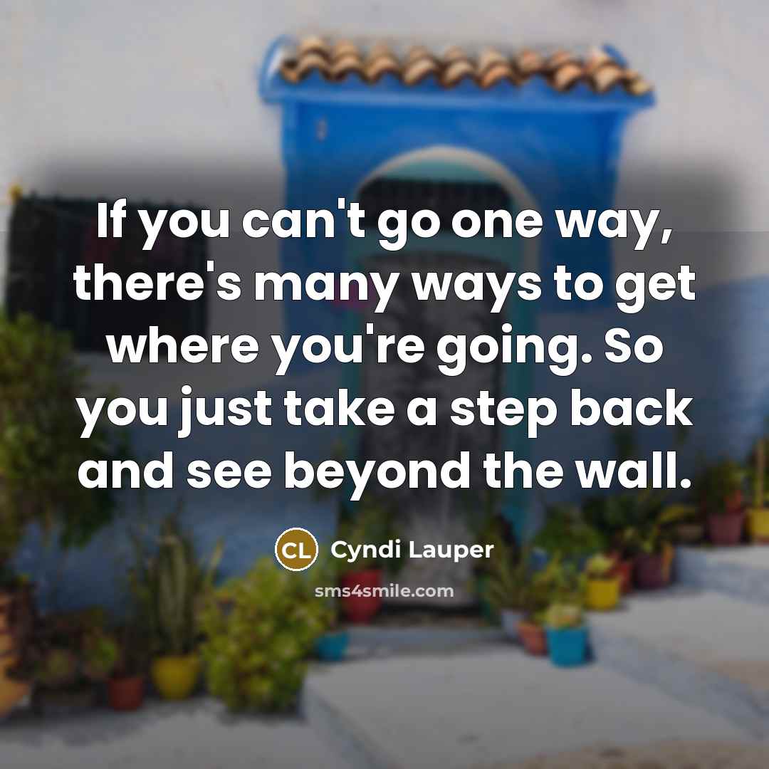“If you can't go one way, there's many ways to…” quote by Cyndi Lauper