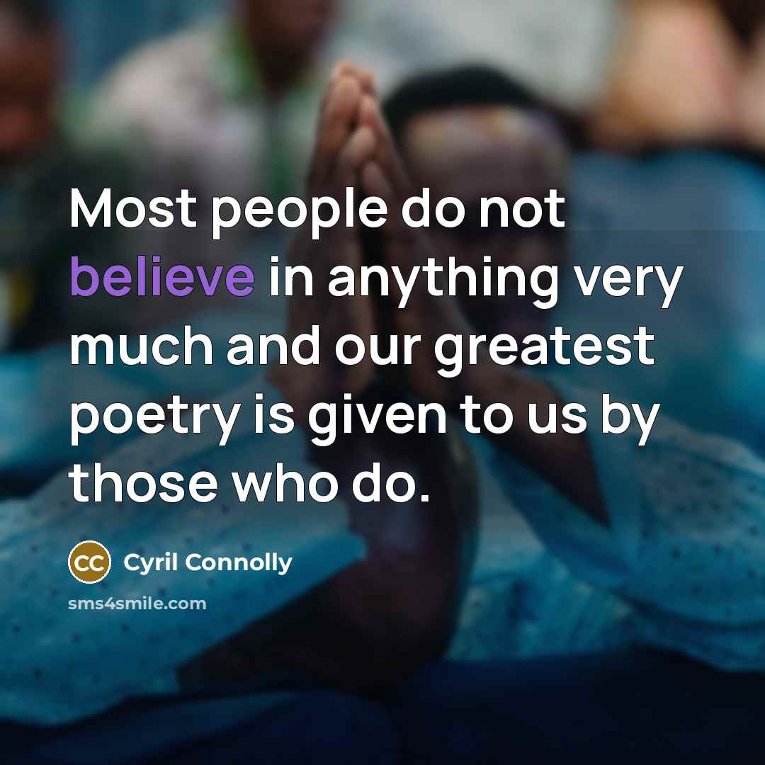 “Most people do not believe in anything very much and…” quote by Cyril Connolly