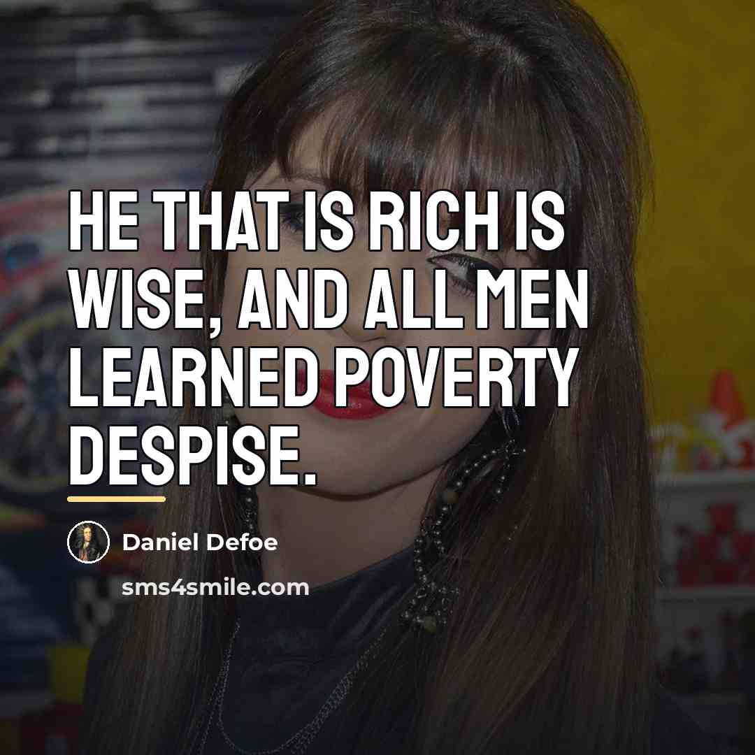 “He that is rich is wise, And all men learned…” quote by Daniel Defoe