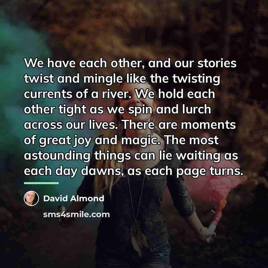 “We have each other, and our stories twist and mingle…” quote by David Almond
