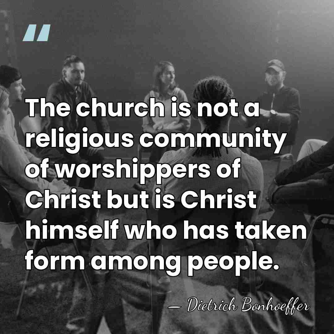 The church is not a religious community of worshippers of Christ but&hellip; - Dietrich Bonhoeffer