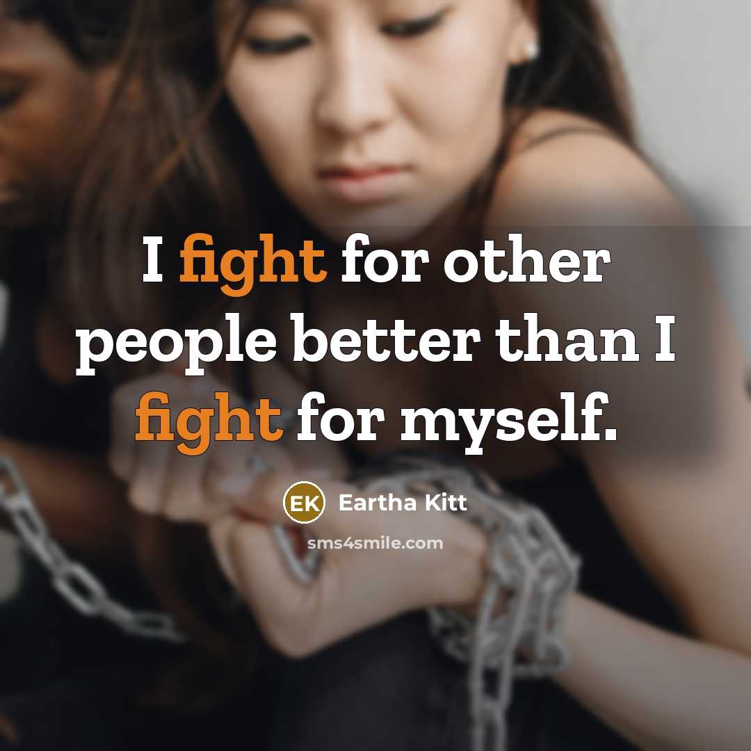 “I fight for other people better than I fight for…” quote by Eartha Kitt