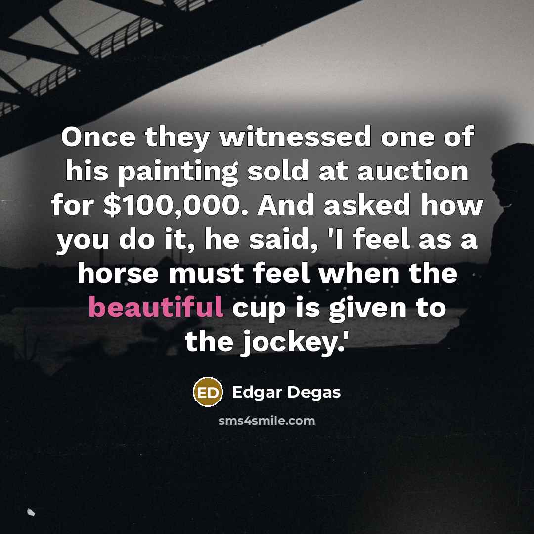 “Once they witnessed one of his painting sold at auction…” quote by Edgar Degas