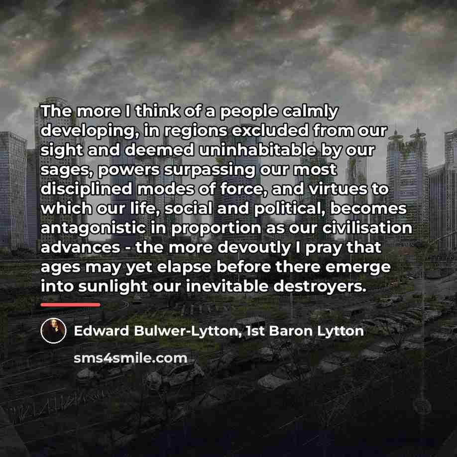 “The more I think of a people calmly developing, in…” quote by Edward Bulwer-Lytton, 1st Baron Lytton