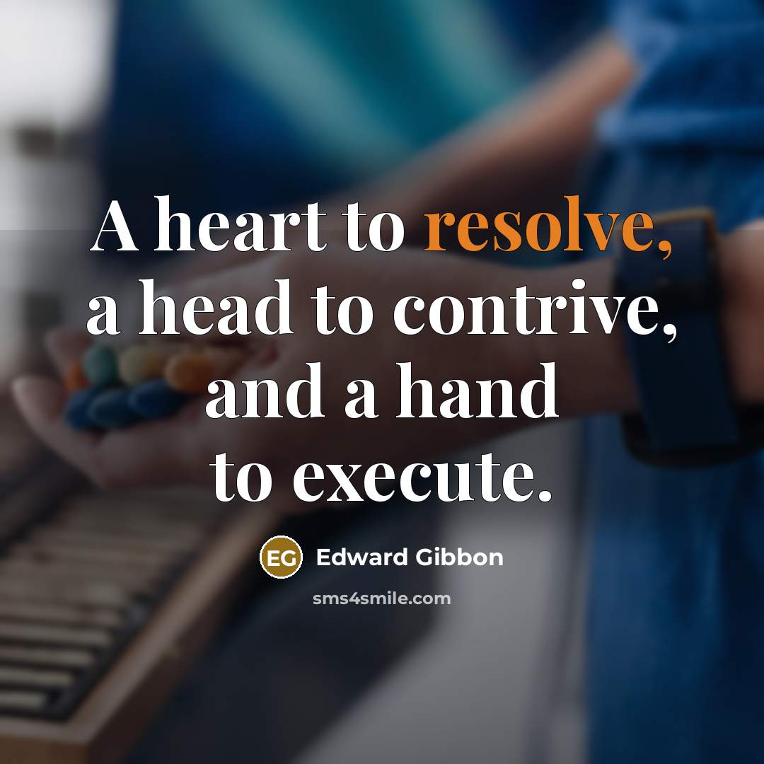“A heart to resolve, a head to contrive, and a…” quote by Edward Gibbon