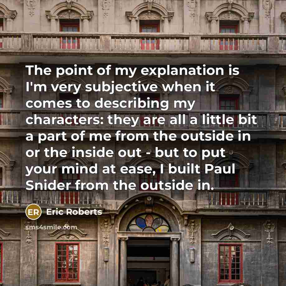 “The point of my explanation is I'm very subjective when…” quote by Eric Roberts