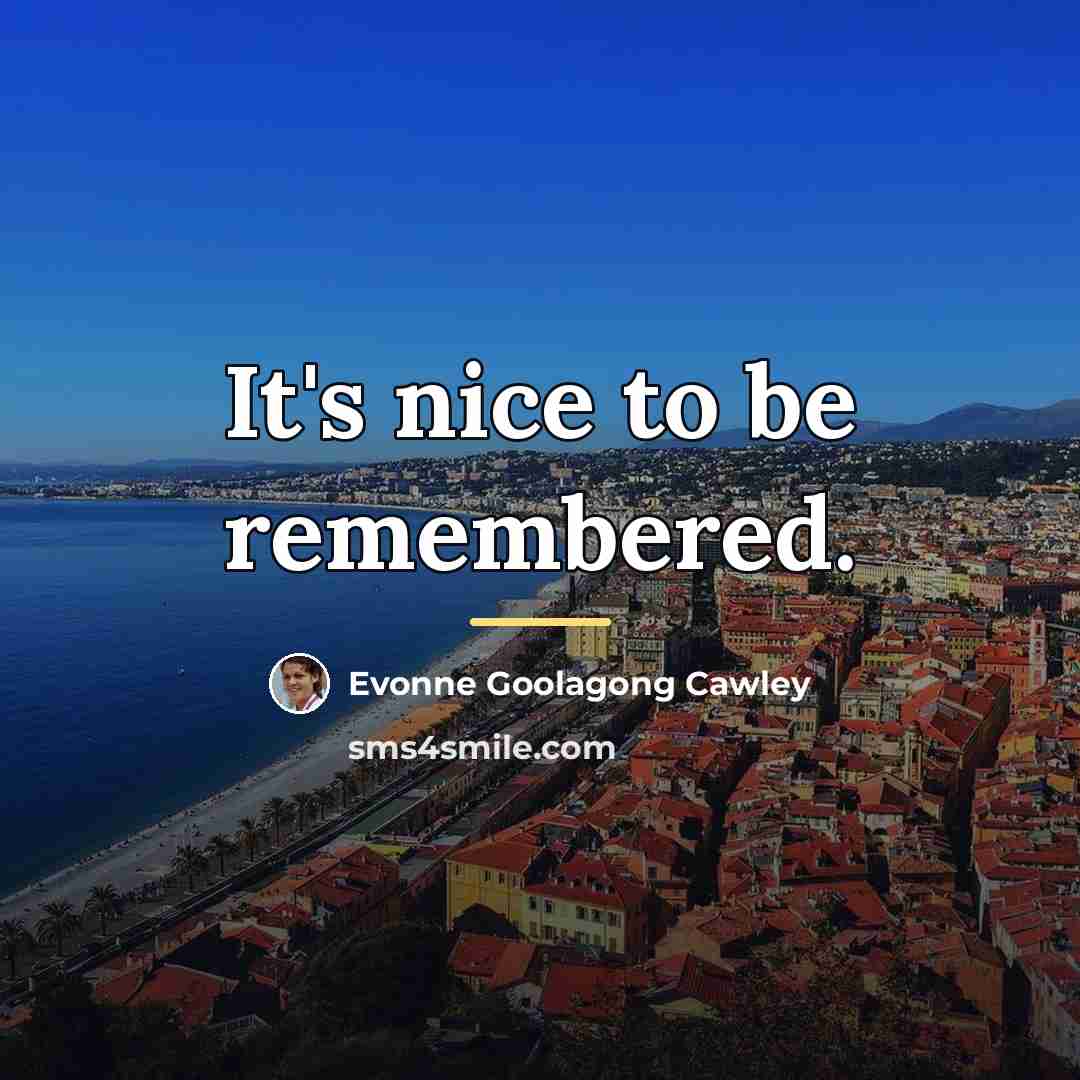 “It's nice to be remembered.…” quote by Evonne Goolagong Cawley