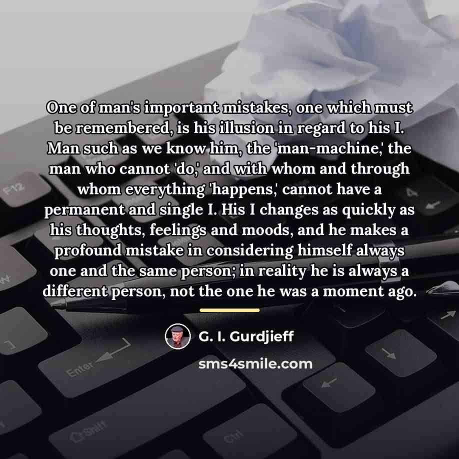 “One of man's important mistakes, one which must be remembered,…” quote by G. I. Gurdjieff